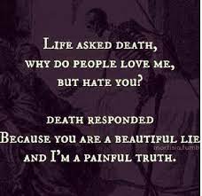 Like and share quotes and articles from our social accounts become an author and share your life experience in limited words to inspire and give knowledge to others. Life Asked Death Quote