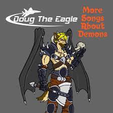 more songs about demons doug the eagle