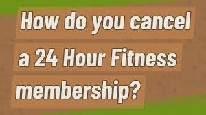 cancel a 24 hour fitness membership