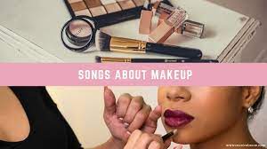 20 songs about makeup al mum