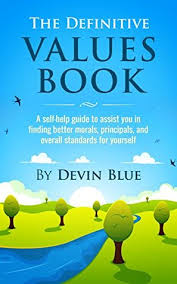 Stories that have morals and messages behind them are always powerful. The Definitive Values Book A Self Help Guide To Assist You In Finding Better Morals Principals And Overall Standards For Yourself By Devin Blue