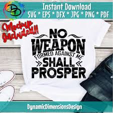 No weapon formed against you shall prosper, and every tongue which rises against. No Weapon Formed Against Me Shall Prosper Faith Svg Jesus Svg Chris By Dynamic Dimensions Thehungryjpeg Com
