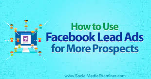 How to Use Facebook Lead Ads for More Prospects : Social Media Examiner