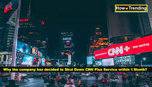 Shut Down CNN Plus Service ...