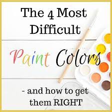 The 4 Most Difficult Paint Colors And