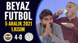 Beyaz Futbol 5 Aralık 2021 1.Kısım ( Fenerbahçe 4-0 Çaykur Rizespor ) -  YouTube