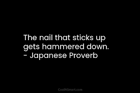 the nail that sticks up gets hammered