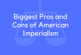 20 Biggest Pros And Cons Of American Imperialism