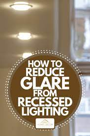 how to reduce glare from recessed lighting