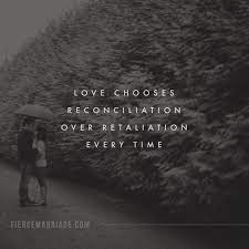 Retaliation quotations to inspire your inner self: Love Chooses Reconciliation Over Retaliation Every Time Christian Marriage Quotes