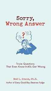 If you know, you know. Libro Sorry Wrong Answer Trivia Questions That Even Know It Alls Get Wrong Libro En Ingles Rod L Evans Isbn 9780399535864 Comprar En Buscalibre