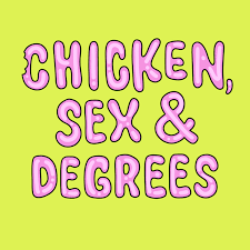 Chicken, Sex & Degrees