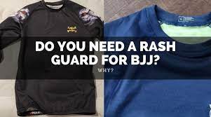 do you need a rash guard for bjj