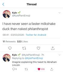 Well, the new milkshake duck is tim soret, developer of a cyberpunk video game called the last night, which was presented at the huge e3 conference over the weekend. I Ve Never Seen A Faster Milkshake Duck Than Naked Philanthropist Brandnewsentence