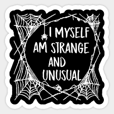 I myself, am strange and unusual. I Myself Am Strange And Unusual Beetlejuice Quote Halloween Spider Web I Myself Am Strange And Unusual Sticker Teepublic