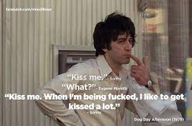 Most powerful dog day afternoon quotations. Kiss Me Kiss Me Dog Day Afternoon Dog Day Afternoon Favorite Movie Quotes Movie Quotes