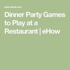 Playing is just as important for kids as it is for adults , and a dinner party is an ideal setting to let loose and enjoy. Dinner Party Games To Play At A Restaurant Ehow Com Dinner Party Games Dinner Party Party Games
