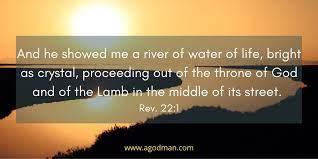 Some teach the river of life is not an actual body of water because there will no longer be any sea (revelation 21:1), nor moon or sun necessary for a hydrological cycle (revelation 21:23). Drink The Water Of Life In Resurrection To Build Up The Body And Prepare The Bride