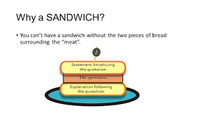 The point is that it's not a sandwich. Quote Sandwiches 10 Th Grade What Is A Quote Sandwich A Way Of Incorporating Your Quotes Smoothly Into Your Writing And Explaining The Quote Ppt Download