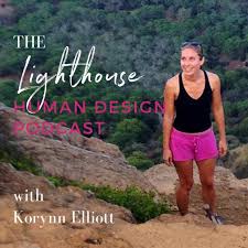 The Lighthouse Human Design Podcast With Korynn Elliott