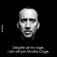 Despite All My Rage I Am Still Just Nicolas Cage In 2019