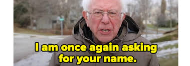 I am once again asking for your financial support, sanders said in his signature brooklyn accent. The Bernie Sanders I Am Once Again Asking Meme Everything You Need To Know