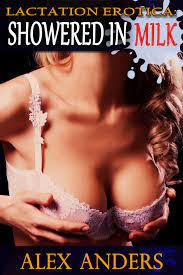 Lactation Erotica: Showered in Milk eBook by Alex Anders - EPUB Book |  Rakuten Kobo United States