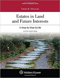 Estates In Land And Future Interests A Step By Step Guide
