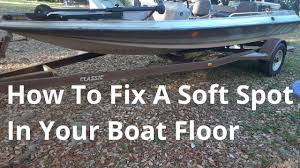 rotten soft spot in your boat s floor