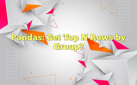 how to get top n rows by group in pandas