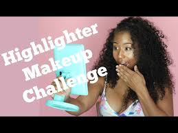 highlighter makeup challenge fail