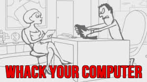 whack your computer you