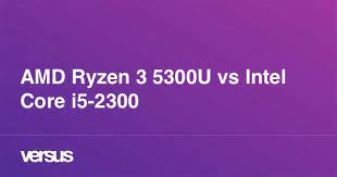 Intel Core I5 2300 Vs Ryzen 5 3500u gambar png