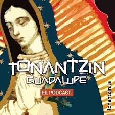 Tonantzin Guadalupe, el Podcast.