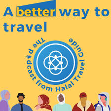 A Better Way to Travel - The podcast from Halal Travel Guide