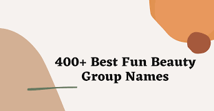 400 cool beauty group names ideas and