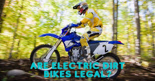 are electric dirt bikes legal a