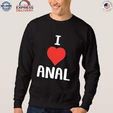 I love anal heart shirt, hoodie, sweater, long sleeve and tank top