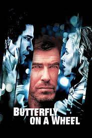 Released july 27th, 2007, 'butterfly on a wheel' stars pierce brosnan, maria bello, gerard butler, emma karwandy the r movie has a runtime of 'butterfly on a wheel' is currently available to rent, purchase, or stream via subscription on amazon video, tubi tv, google play movies, vudu, apple. Butterfly On A Wheel 2007 Posters The Movie Database Tmdb