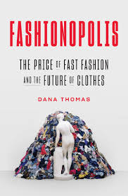I am a frequent shoplifter. Fashionopolis The Price Of Fast Fashion And The Future Of Clothes Thomas Dana 9780735224018 Amazon Com Books