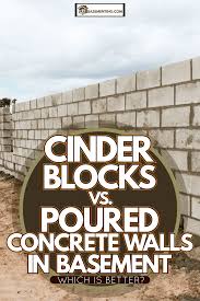 Cinder Block Vs Poured Concrete Walls