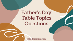 father s day table topics questions for