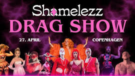 Shamelezz Drag Show · 27.04.24