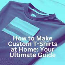 how to make custom t shirts at home