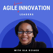 Agile Innovation Leaders with Ula Ojiaku