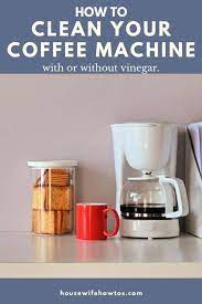 Making your coffee taste like vinegar. How To Clean Your Coffee Maker 5 Ways That Work Housewife How Tos