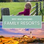 the best new england family resorts