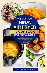 the ultimate ninja air fryer cookbook