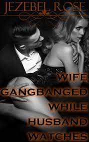 Wife Gangbanged While Husband Watches eBook by Jezebel Rose - EPUB Book |  Rakuten Kobo United States