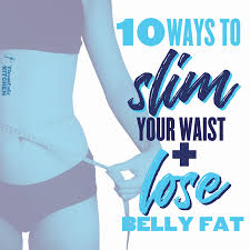 slim your waist and lose belly fat